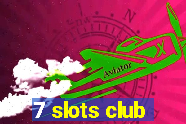 7 slots club